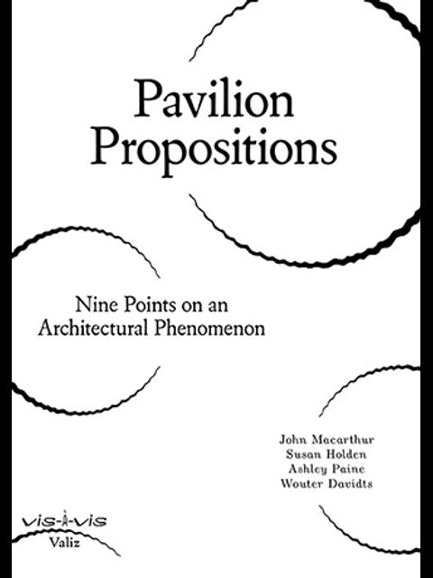 Pavilion Propositions: Nine Points on an Architectural Phenomenon
