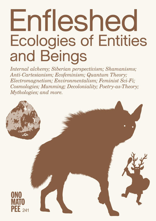 Enfleshed, Ecologies of Entities and Beings  - Kristiina Koskentola & Marjolein van der Loo (eds.)