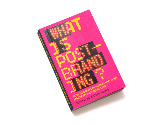 What is post-branding? How to Counter Fundamentalist Marketplace Semiotics - Jason Grant & Oliver Vodeb