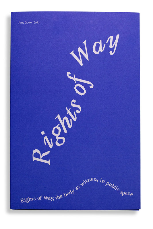 Rights of Way, the body as witness in public space   By Amy Gowen (ed.)