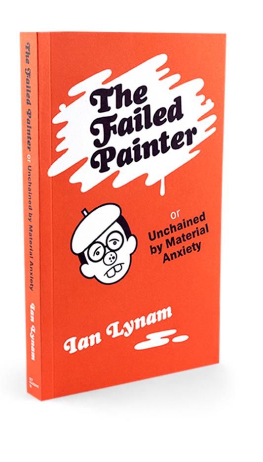 The Failed Painter – Unchained by Material Anxiety - Ian Lynam