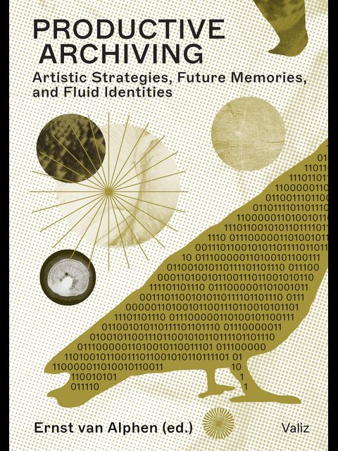 Productive Archiving: Artistic Strategies, Future Memories, and Fluid Identities