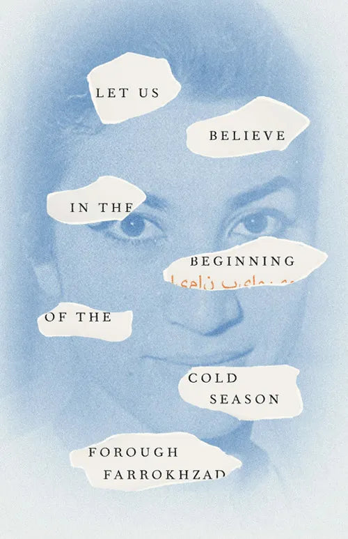 Let Us Believe In The Beginning Of The Cold Season - Forough Farrokhzad