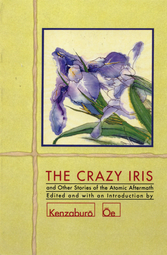 The Crazy Iris and Other Stories of the Atomic Aftermath - Kenzaburō Ōe